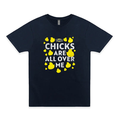 Chicks are All Over Me T-shirt