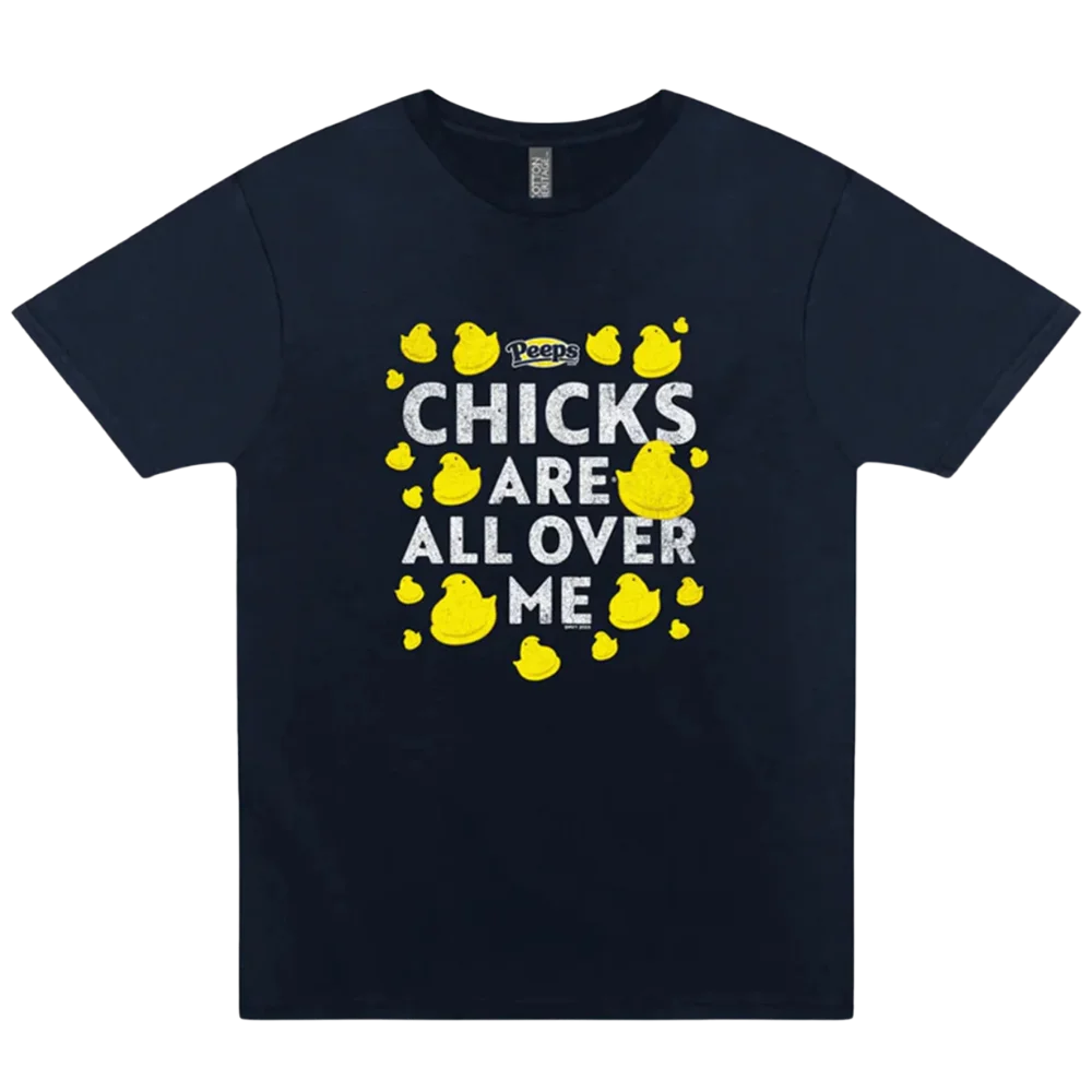 Chicks Are All Over Me PEEPS T-Shirt